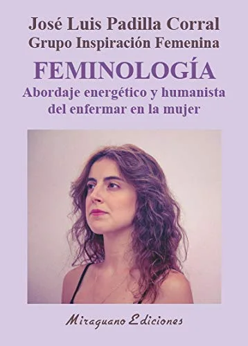 FEMINOLOGÍA I. Abordaje Energético y Humanista del Enfermar en la Mujer