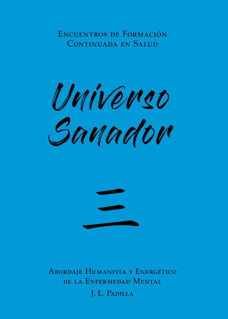UNIVERSO SANADOR 三 (3) Abordaje Humanista y Energético de la Enfermedad Mental