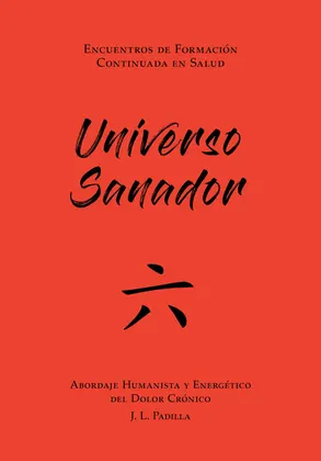 UNIVERSO SANADOR 六 (6) Abordaje Humanista y Energético del Dolor Crónico