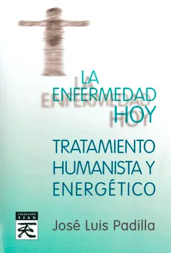 LA ENFERMEDAD HOY, TRATAMIENTO HUMANISTA Y ENERGÉTICO
